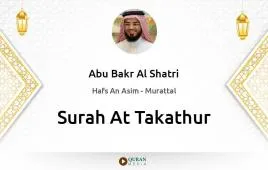 Surah At-Takathur by Abu Bakr Al Shatri download & Listen