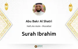 Surah Ibrahim by Abu Bakr Al Shatri download & Listen