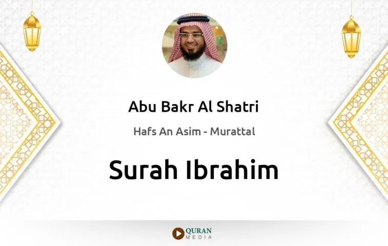 Surah Ibrahim MP3 Abu Bakr Al Shatri