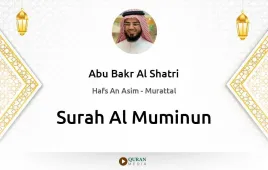 Surah Al-Muminun by Abu Bakr Al Shatri download & Listen