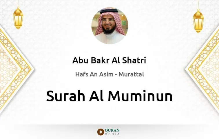 Surah Al-Muminun MP3 Abu Bakr Al Shatri