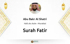 Surah Fatir by Abu Bakr Al Shatri download & Listen