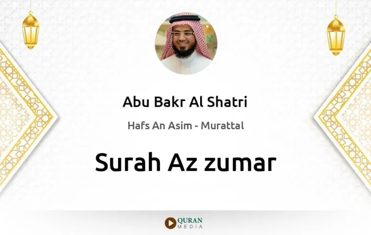 Surah Az-Zumar MP3 Abu Bakr Al Shatri