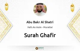 Surah Ghafir by Abu Bakr Al Shatri download & Listen