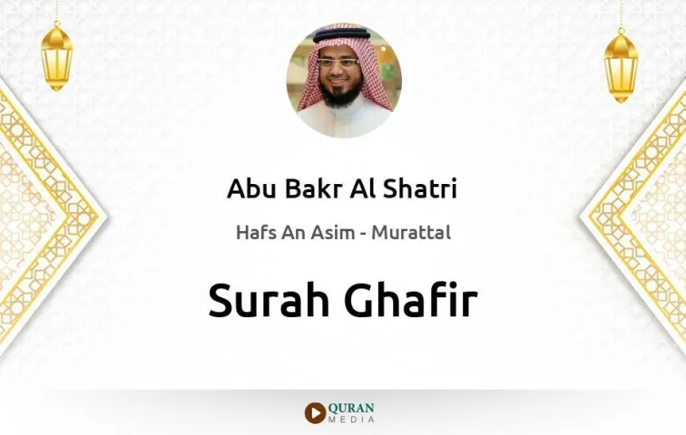 Surah Ghafir MP3 Abu Bakr Al Shatri