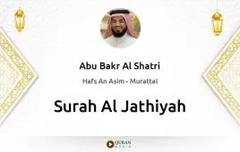 Surah Al-Jathiyah by Abu Bakr Al Shatri download & Listen