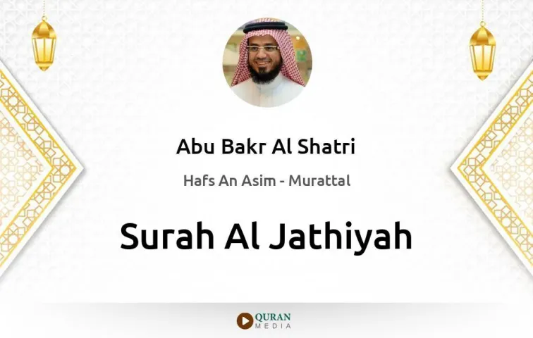 Surah Al-Jathiyah MP3 Abu Bakr Al Shatri