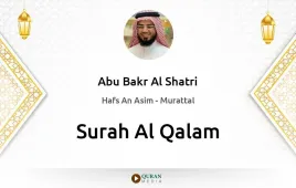 Surah Al-Qalam by Abu Bakr Al Shatri download & Listen