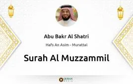 Surah Al-Muzzammil by Abu Bakr Al Shatri download & Listen