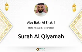 Surah Al-Qiyamah by Abu Bakr Al Shatri download & Listen