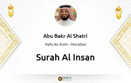 Surah Al-Insan by Abu Bakr Al Shatri download & Listen