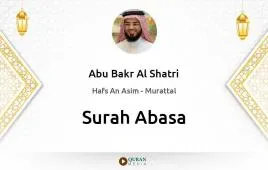 Surah Abasa by Abu Bakr Al Shatri download & Listen