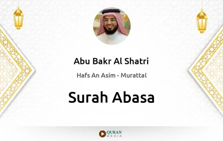 Surah Abasa MP3 Abu Bakr Al Shatri