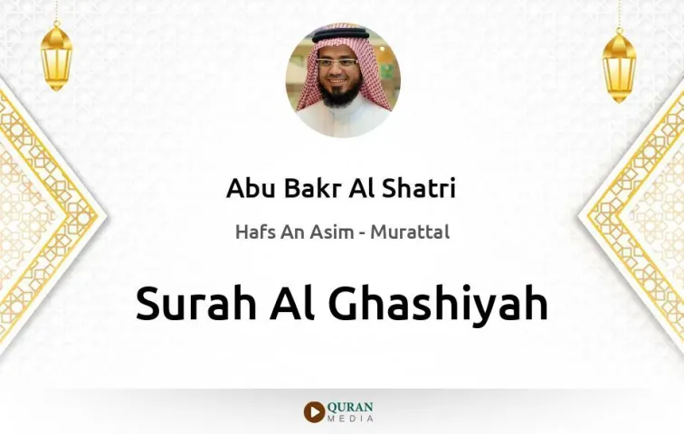 Surah Al-Ghashiyah MP3 Abu Bakr Al Shatri