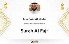 Surah Al-Fajr by Abu Bakr Al Shatri download & Listen