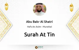 Surah At-Tin by Abu Bakr Al Shatri download & Listen