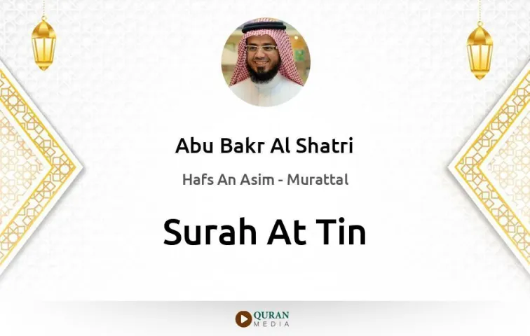 Surah At-Tin MP3 Abu Bakr Al Shatri