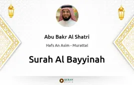 Surah Al-Bayyinah by Abu Bakr Al Shatri download & Listen