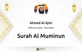 Surah Al-Muminun by Ahmed Al Ajmi download & Listen