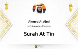 Surah At-Tin by Ahmed Al Ajmi download & Listen