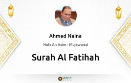 Surah Al-Fatihah by Ahmed Naina Mujawwad download & Listen