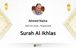 Surah Al-Ikhlas by Ahmed Naina Mujawwad download & Listen