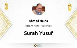 Surah Yusuf by Ahmed Naina Mujawwad download & Listen