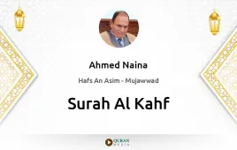 Surah Al-Kahf by Ahmed Naina Mujawwad download & Listen