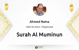 Surah Al-Muminun by Ahmed Naina Mujawwad download & Listen