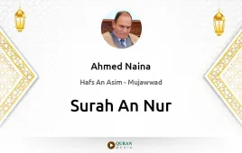 Surah An-Nur by Ahmed Naina Mujawwad download & Listen