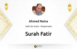 Surah Fatir by Ahmed Naina Mujawwad download & Listen