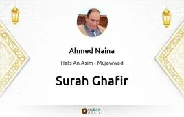 Surah Ghafir by Ahmed Naina Mujawwad download & Listen