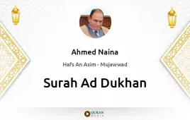 Surah Ad-Dukhan by Ahmed Naina Mujawwad download & Listen