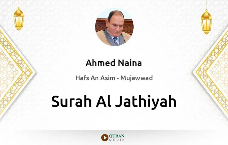 Surah Al-Jathiyah MP3 Ahmed Naina Mujawwad