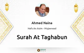 Surah At-Taghabun by Ahmed Naina Mujawwad download & Listen