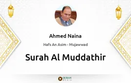 Surah Al-Muddathir by Ahmed Naina Mujawwad download & Listen