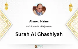 Surah Al-Ghashiyah by Ahmed Naina Mujawwad download & Listen