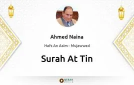 Surah At-Tin by Ahmed Naina Mujawwad download & Listen