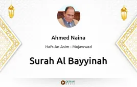 Surah Al-Bayyinah by Ahmed Naina Mujawwad download & Listen