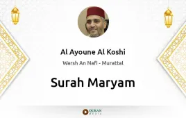 Surah Maryam by Al Ayoune Al Koshi download & Listen — Warsh An Nafi