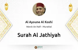 Surah Al-Jathiyah by Al Ayoune Al Koshi download & Listen — Warsh An Nafi