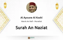 Surah An-Naziat by Al Ayoune Al Koshi download & Listen — Warsh An Nafi