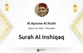 Surah Al-Inshiqaq by Al Ayoune Al Koshi download & Listen — Warsh An Nafi