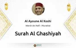 Surah Al-Ghashiyah by Al Ayoune Al Koshi download & Listen — Warsh An Nafi