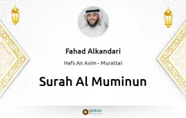 Surah Al-Muminun by Fahad Alkandari download & Listen