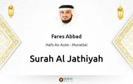 Surah Al-Jathiyah by Fares Abbad download & Listen