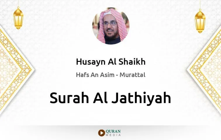 Surah Al-Jathiyah MP3 Husayn Al Shaikh