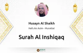 Surah Al-Inshiqaq by Husayn Al Shaikh download & Listen