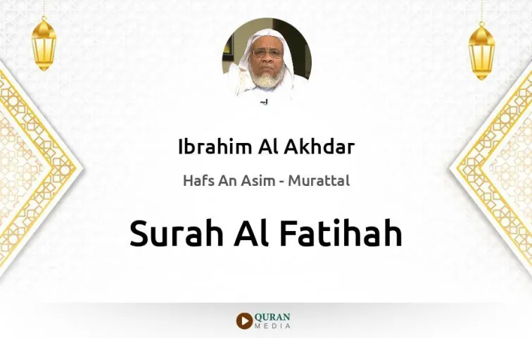 Surah Al-Fatihah MP3 Ibrahim Al Akhdar