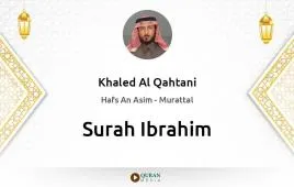 Surah Ibrahim by Khaled Al Qahtani download & Listen